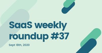 SaaS weekly roundup #37: blockbuster SaaS IPOs, Airtable raises $185million, and more